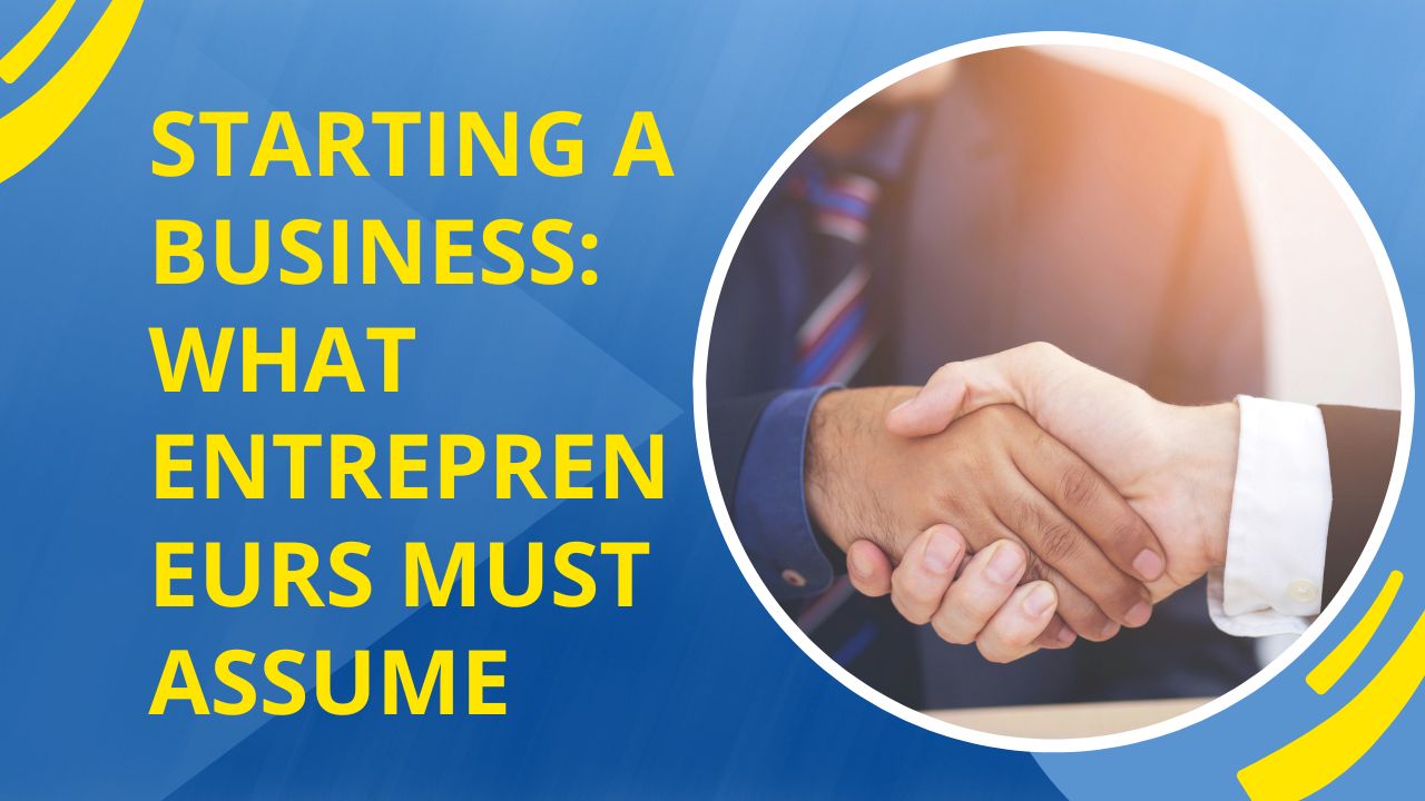 Starting a Business What Entrepreneurs Must Assume